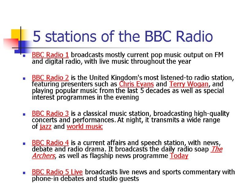 5 stations of the BBC Radio BBC Radio 1 broadcasts mostly current pop music